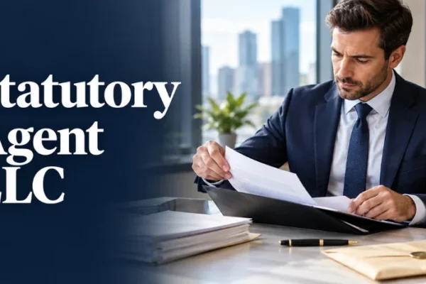 Statutory Agent LLC Explained: Duties, State Rules, Costs, and Choosing the Right Agent